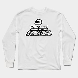 You are one ride away from a good mood - Inspirational Quote for Bikers Motorcycles lovers Long Sleeve T-Shirt